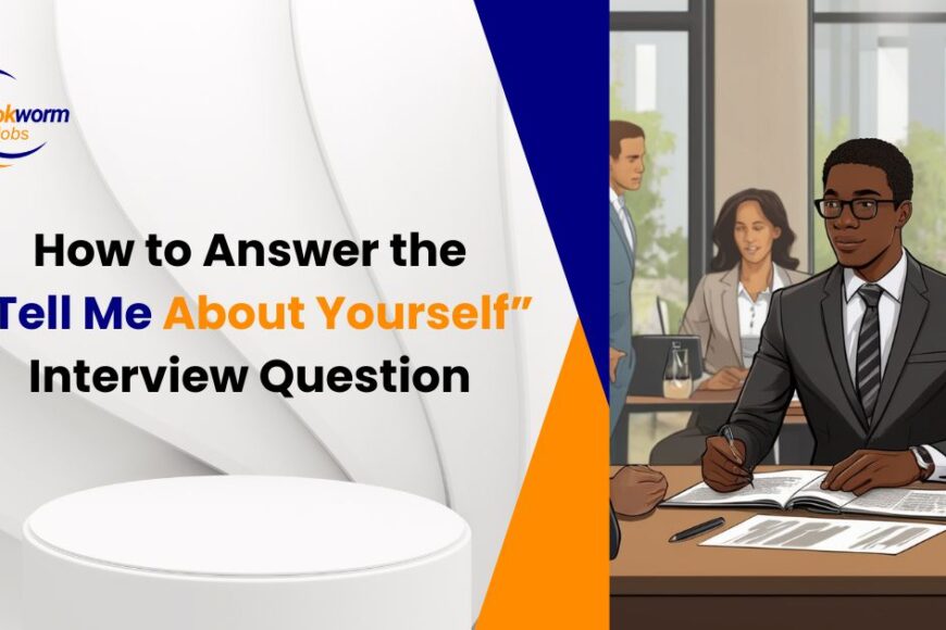 How to Answer the “Tell Me About Yourself” Interview Question